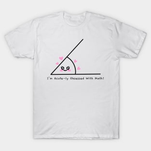 "I'm Acute-ly Obsessed With Math!" Funny Math T-Shirt